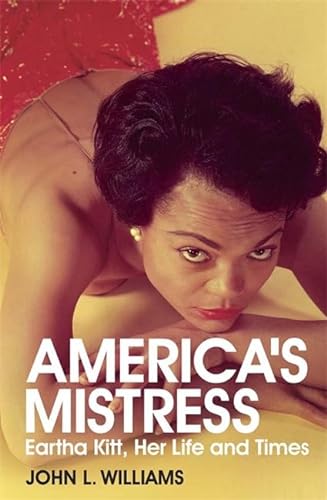 America's Mistress: Eartha Kitt, Her Life and Times: The Life and Times of Eartha Kitt